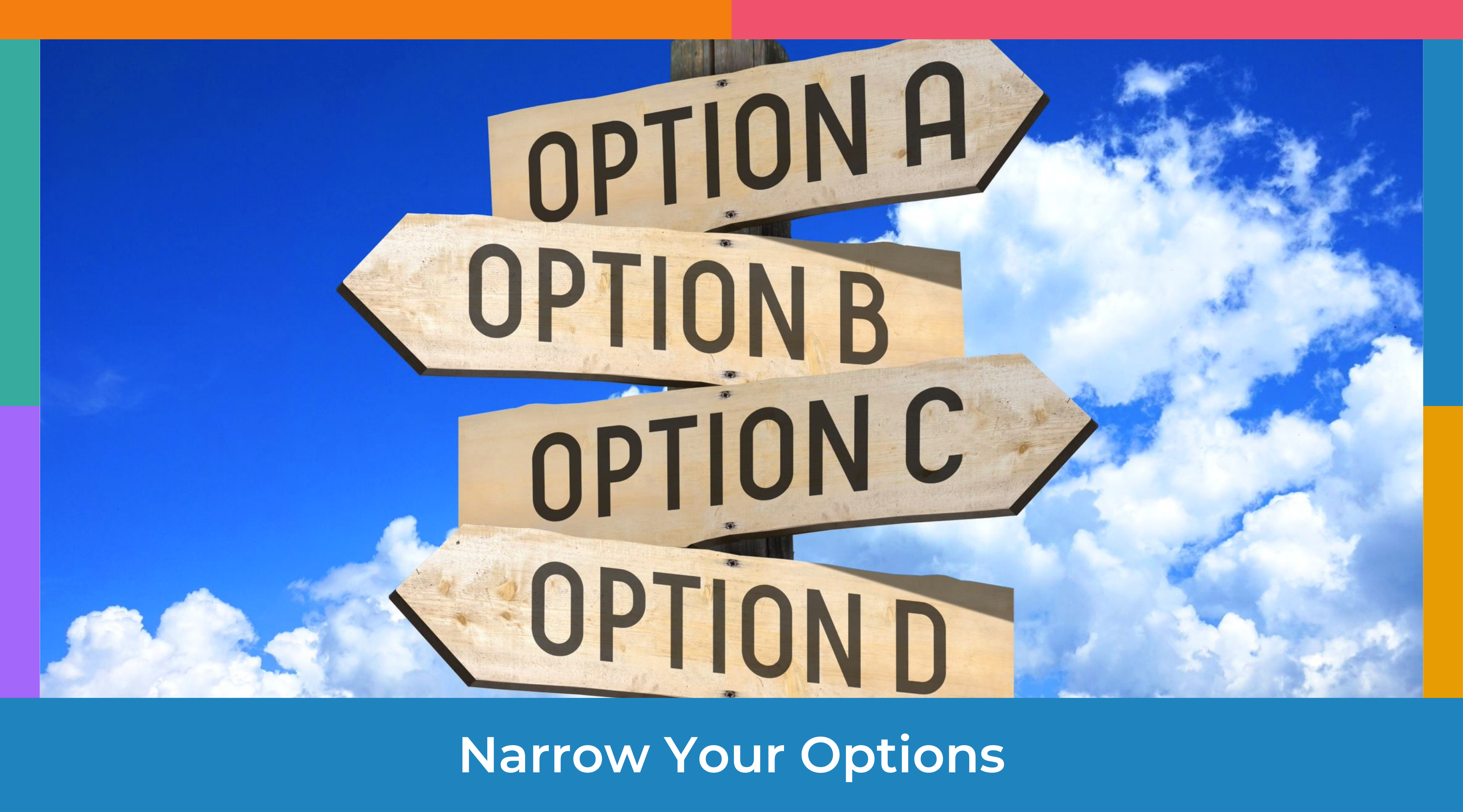 narrow your options