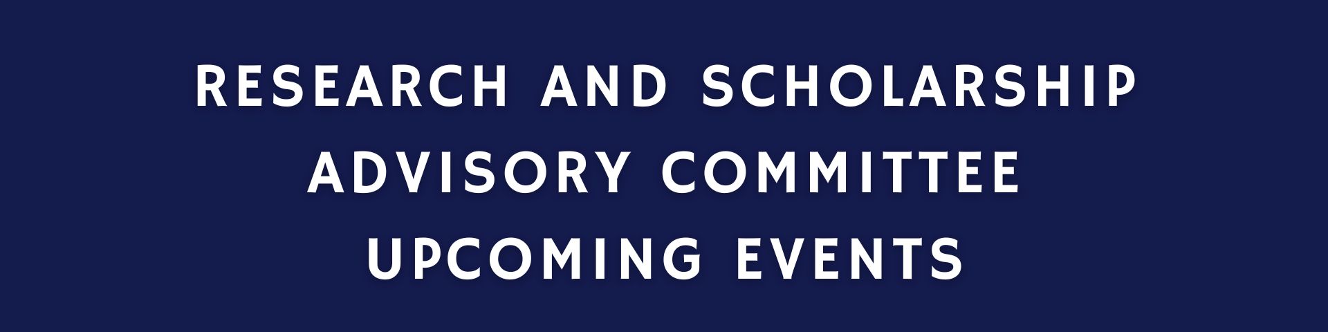 Research and Scholarship Advisory Committee Upcoming Events