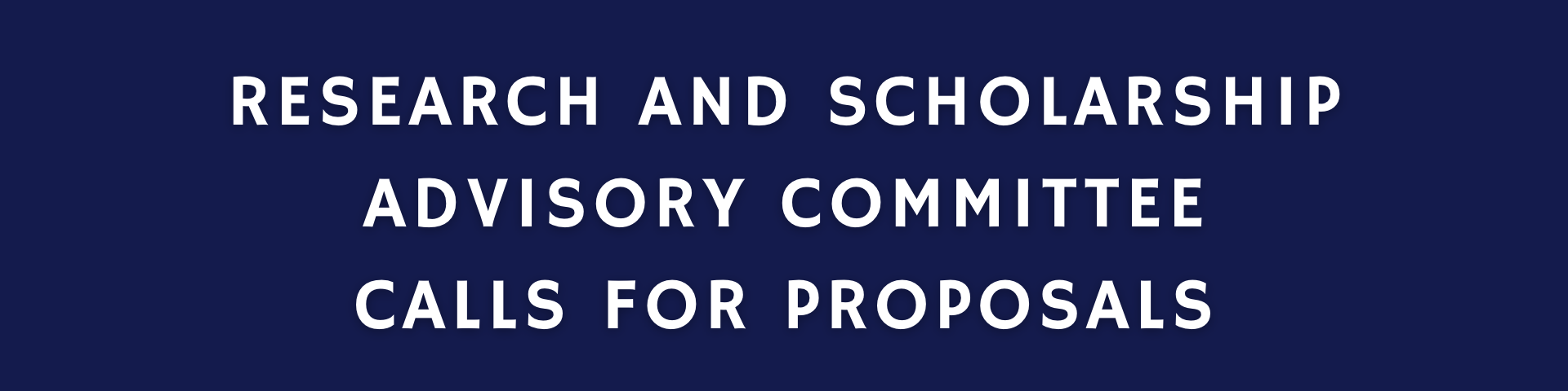 Blue banner with white text reading Research and Scholarship Advisory Committee Calls for Proposals 