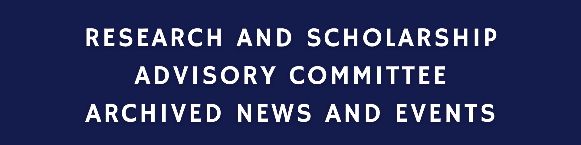 blue banner with white text reading "research and scholarship advisory committee archived news and events"